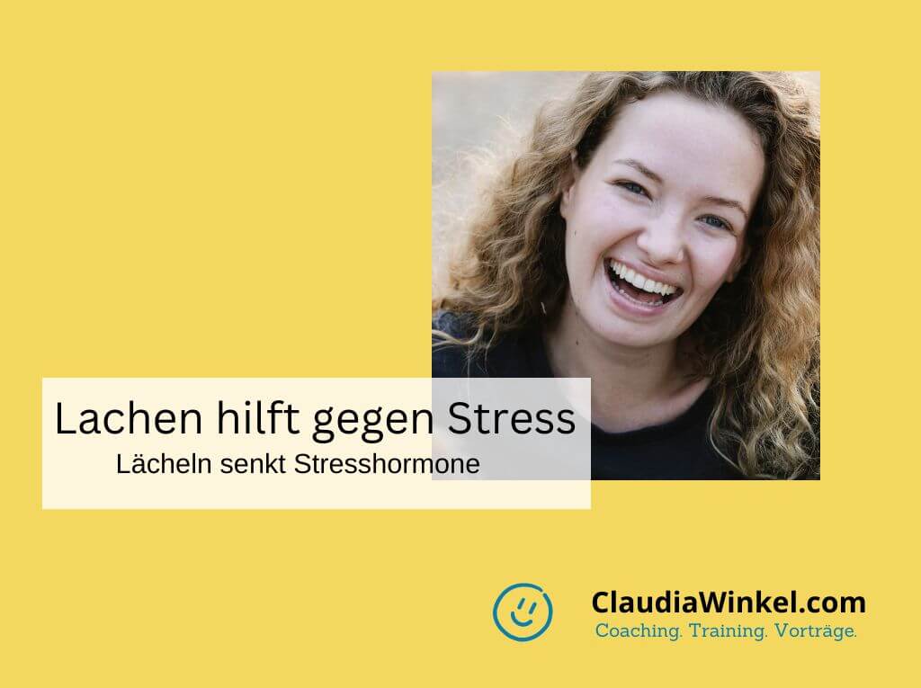 Lachen gegen Stress? Wie oft hast du heute schon gelacht? Studien & Tipps I Claudia Winkel Coaching