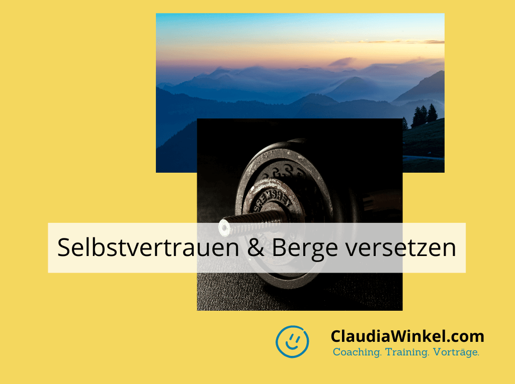 Selbstvertrauen lernen - Berge versetzen I Claudia Winkel Coaching I Lerncoaching