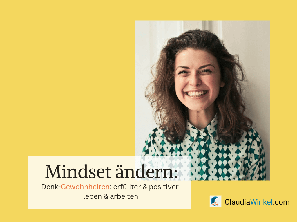 Mindset ändern: Denkgewohnheiten, um erfüllter und positiver zu leben und zu arbeiten I Claudia Winkel